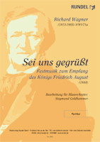 Sei uns gegrsst - WWV 71a (Festmusik zum Empfang des Knigs Friedrich) - klik hier