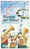 Blasius - der Bl�ser (Gedichte aus dem Blasmusikerleben) - klik hier
